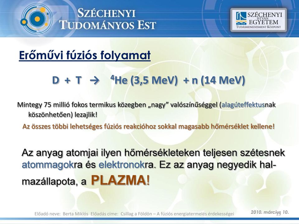 Az összes többi lehetséges fúziós reakcióhoz sokkal magasabb hőmérséklet kellene!