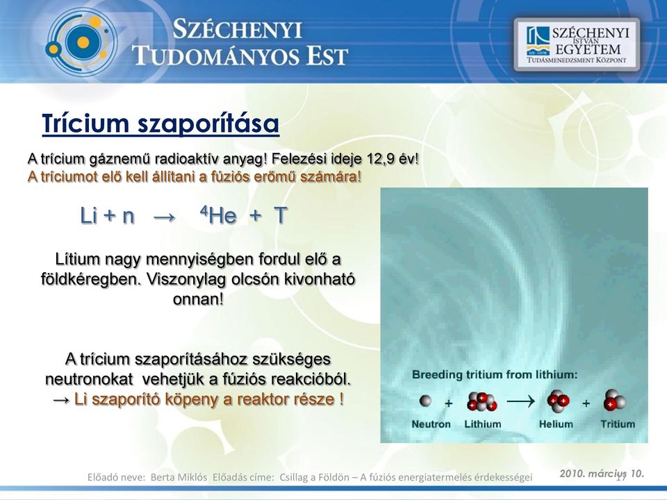 Li + n 4 He + T Lítium nagy mennyiségben fordul elő a földkéregben.