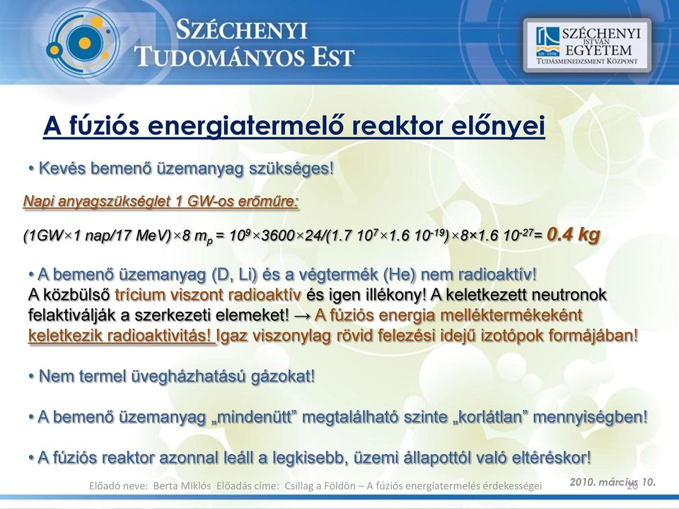 A keletkezett neutronok felaktiválják a szerkezeti elemeket! A fúziós energia melléktermékeként keletkezik radioaktivitás!