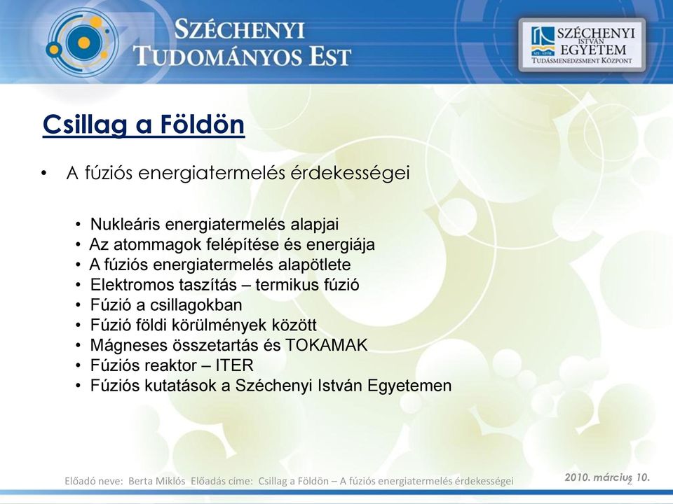 termikus fúzió Fúzió a csillagokban Fúzió földi körülmények között Mágneses összetartás és