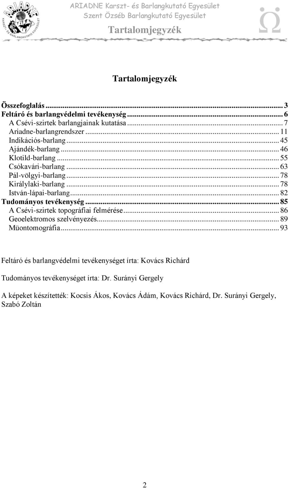 .. 82 Tudományos tevékenység... 85 A Csévi-szirtek topográfiai felmérése... 86 Geoelektromos szelvényezés... 89 Müontomográfia.