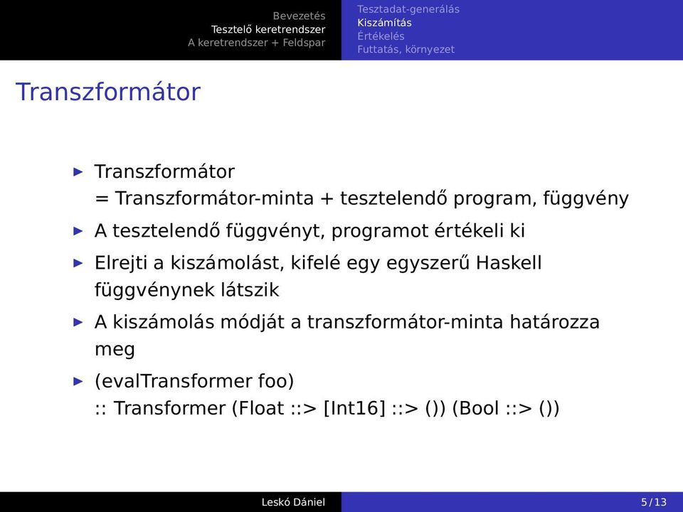 Elrejti a kiszámolást, kifelé egy egyszerű Haskell függvénynek látszik A kiszámolás módját a