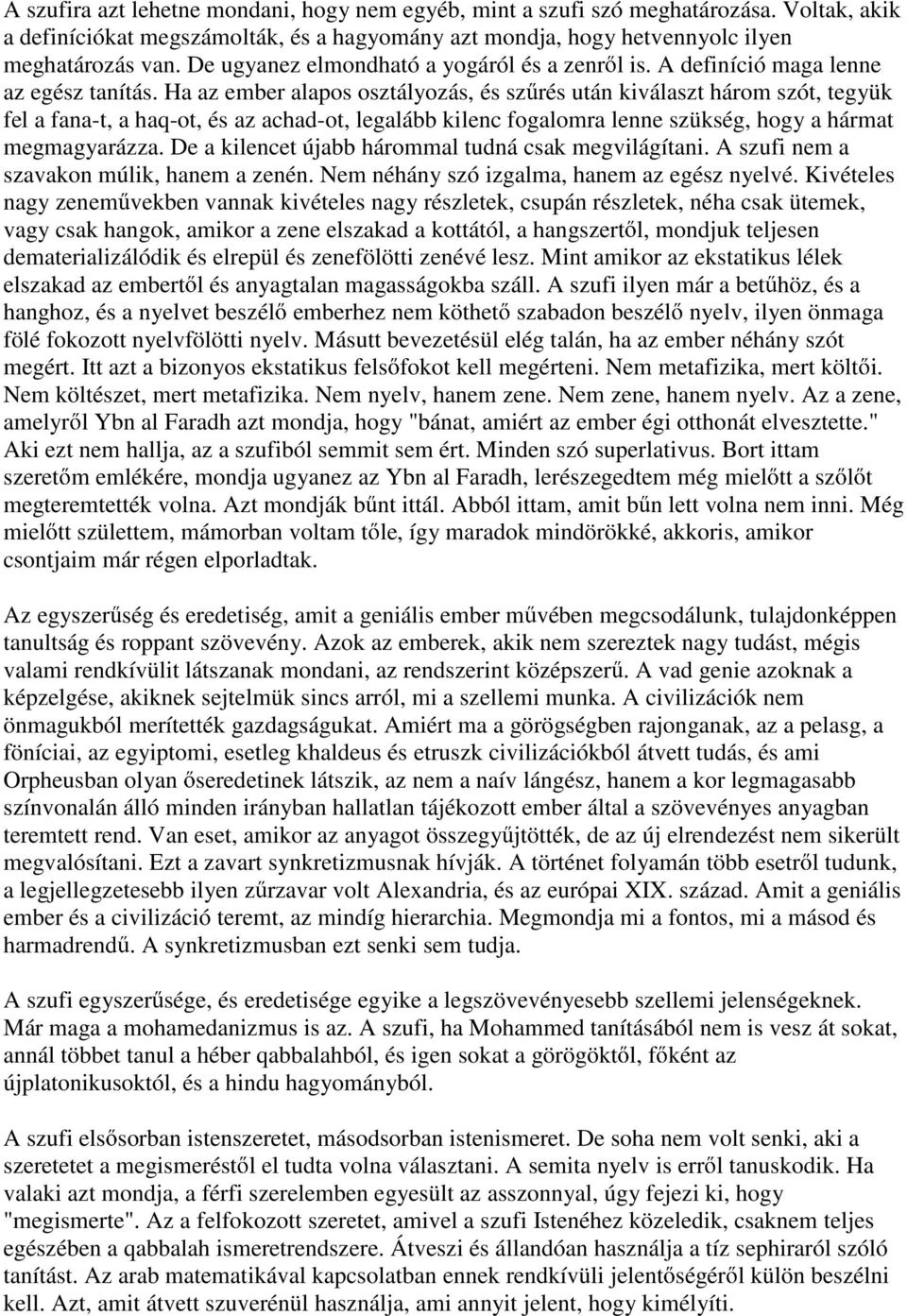 Ha az ember alapos osztályozás, és sz rés után kiválaszt három szót, tegyük fel a fana-t, a haq-ot, és az achad-ot, legalább kilenc fogalomra lenne szükség, hogy a hármat megmagyarázza.