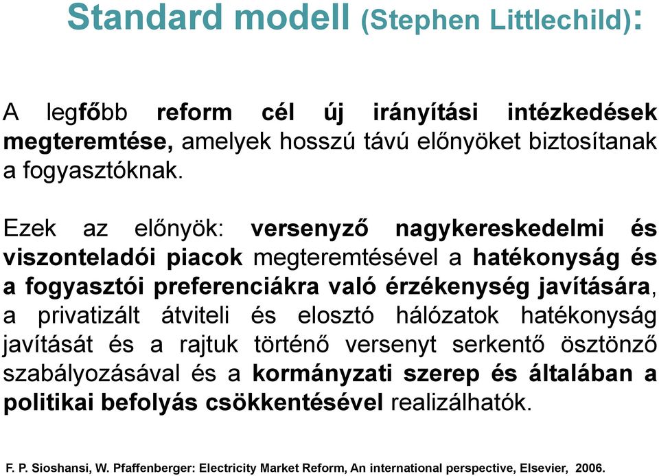 privatizált átviteli és elosztó hálózatok hatékonyság javítását és a rajtuk történő versenyt serkentő ösztönző szabályozásával és a kormányzati szerep és