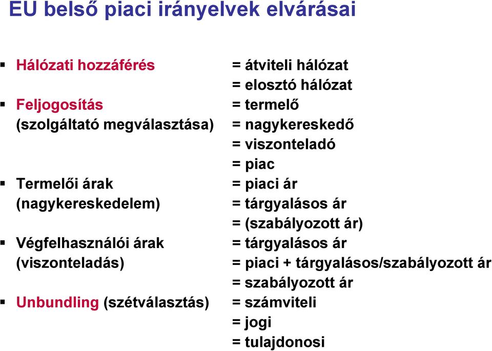 elosztó hálózat = termelő = nagykereskedő = viszonteladó = piac = piaci ár = tárgyalásos ár = (szabályozott