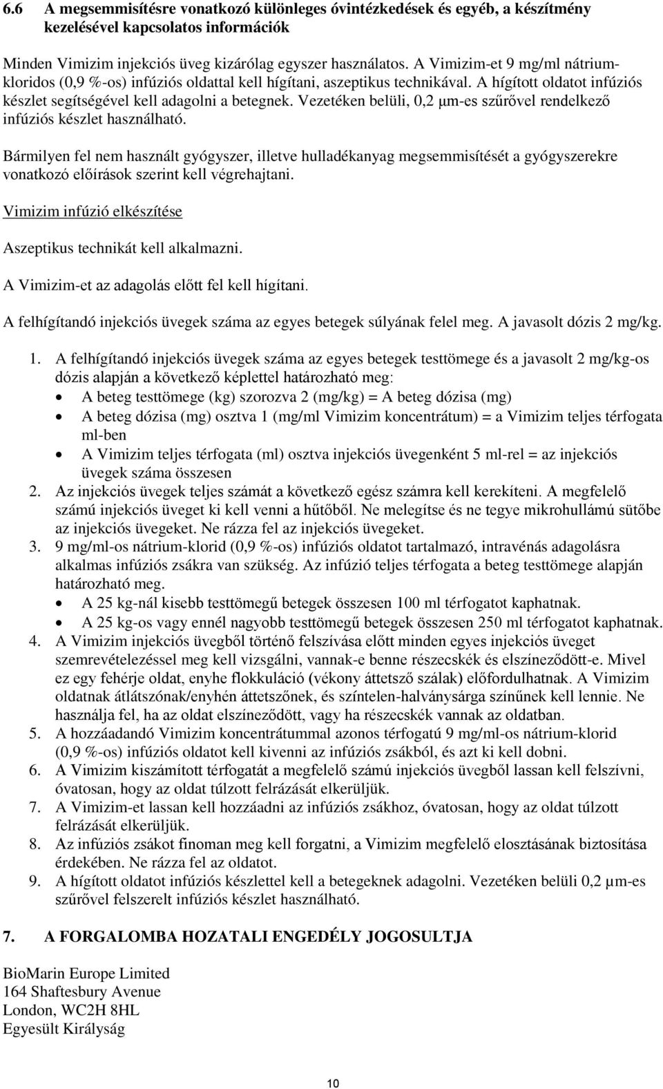 Vezetéken belüli, 0,2 μm-es szűrővel rendelkező infúziós készlet használható.