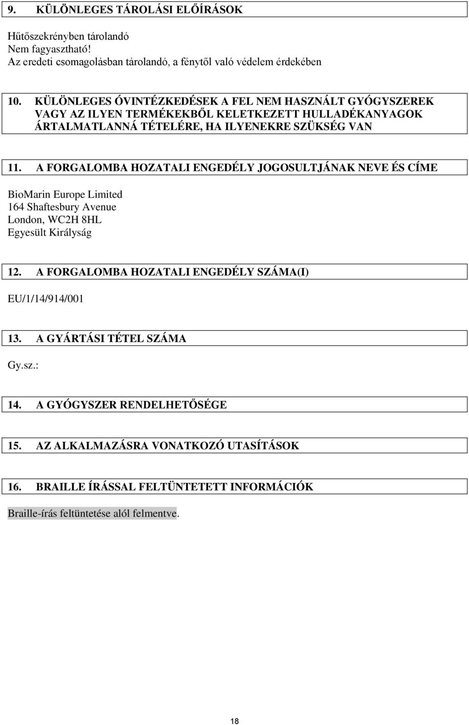 A FORGALOMBA HOZATALI ENGEDÉLY JOGOSULTJÁNAK NEVE ÉS CÍME BioMarin Europe Limited 164 Shaftesbury Avenue London, WC2H 8HL Egyesült Királyság 12.