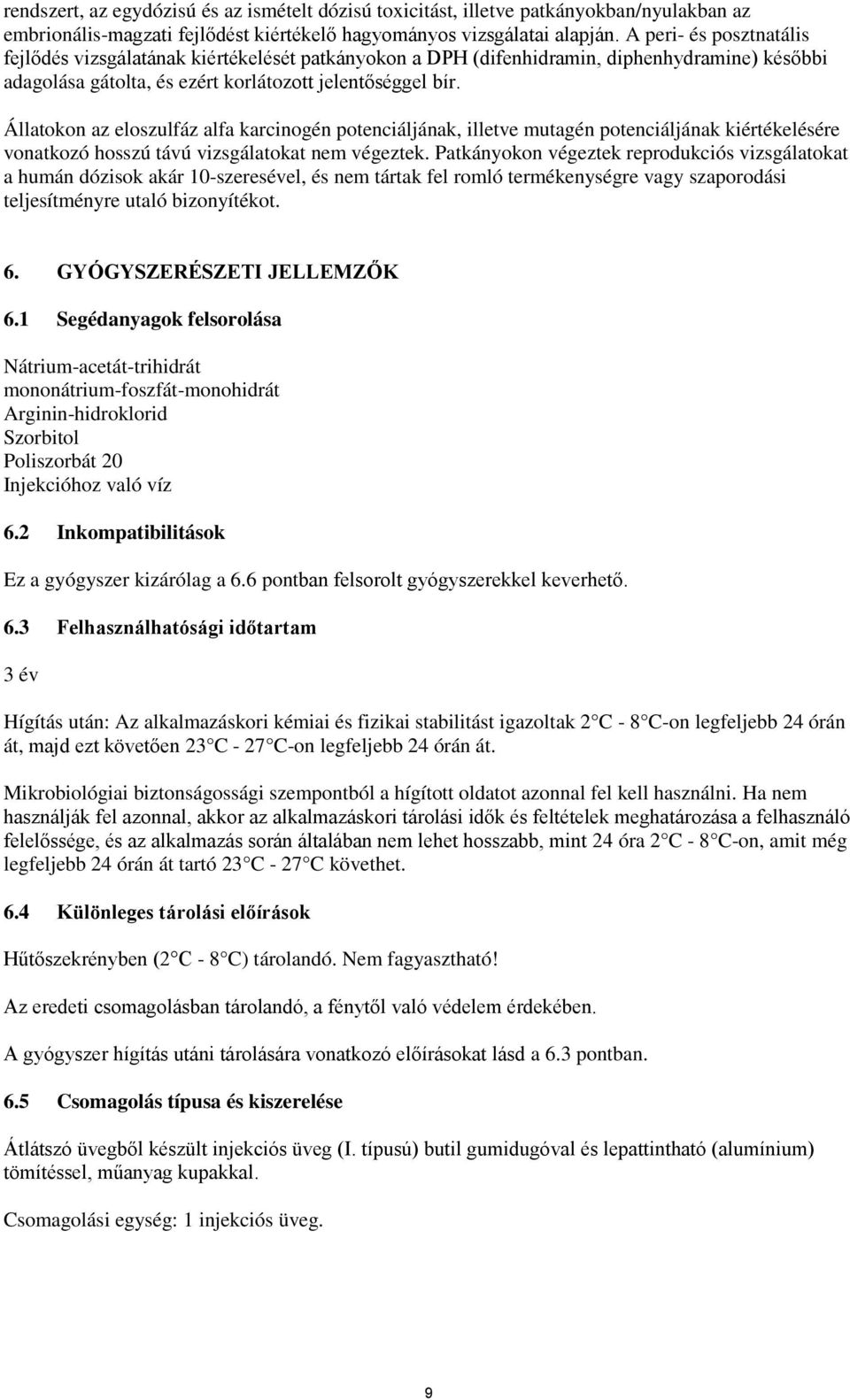 Állatokon az eloszulfáz alfa karcinogén potenciáljának, illetve mutagén potenciáljának kiértékelésére vonatkozó hosszú távú vizsgálatokat nem végeztek.