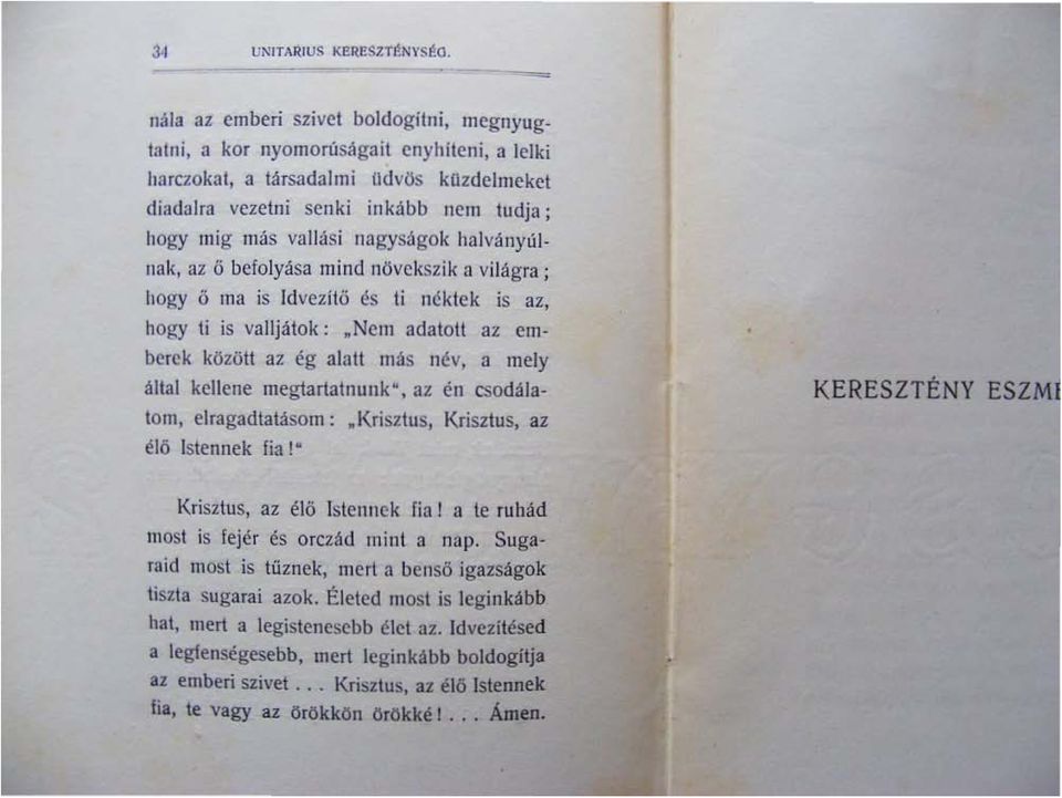 ; hogy mig más vall ási nagyságok h31ványúlllak, az ö befolyása mind növekszik a világra j hogy ő m3 is Idvezítö és ti néktek is az, hogy li is valljátok:.nem adatott az cmberek között az ég alat!