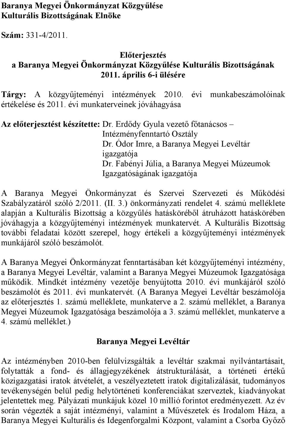 Erdődy Gyula vezető főtanácsos Intézményfenntartó Osztály Dr. Ódor Imre, a Baranya Megyei Levéltár igazgatója Dr.