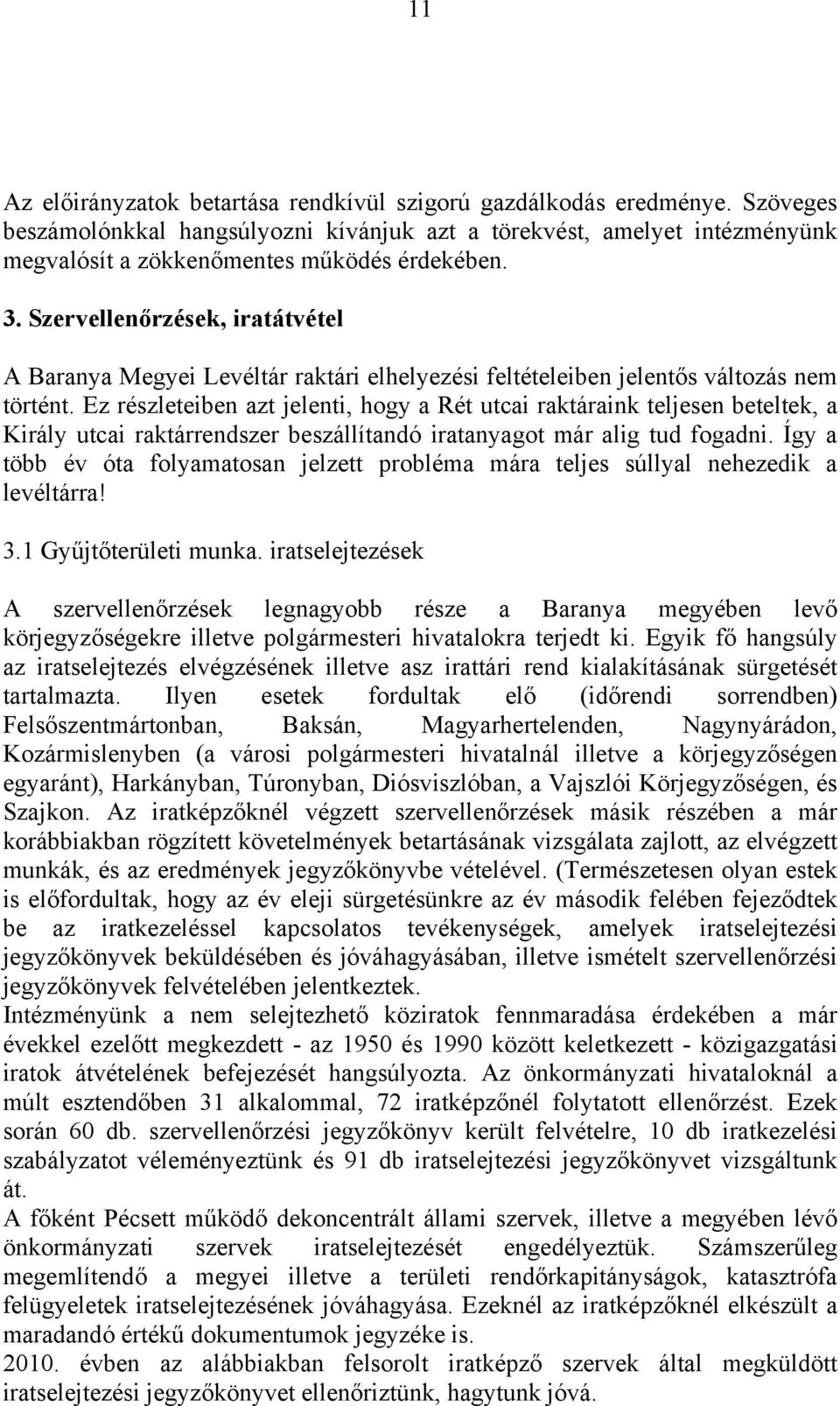 Ez részleteiben azt jelenti, hogy a Rét utcai raktáraink teljesen beteltek, a Király utcai raktárrendszer beszállítandó iratanyagot már alig tud fogadni.