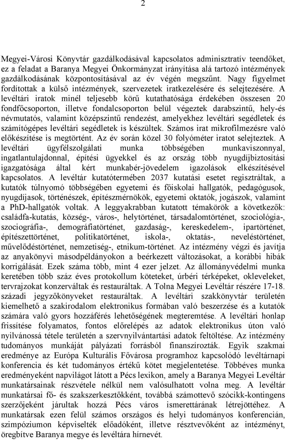 A levéltári iratok minél teljesebb körű kutathatósága érdekében összesen 20 fondfőcsoporton, illetve fondalcsoporton belül végeztek darabszintű, hely-és névmutatós, valamint középszintű rendezést,