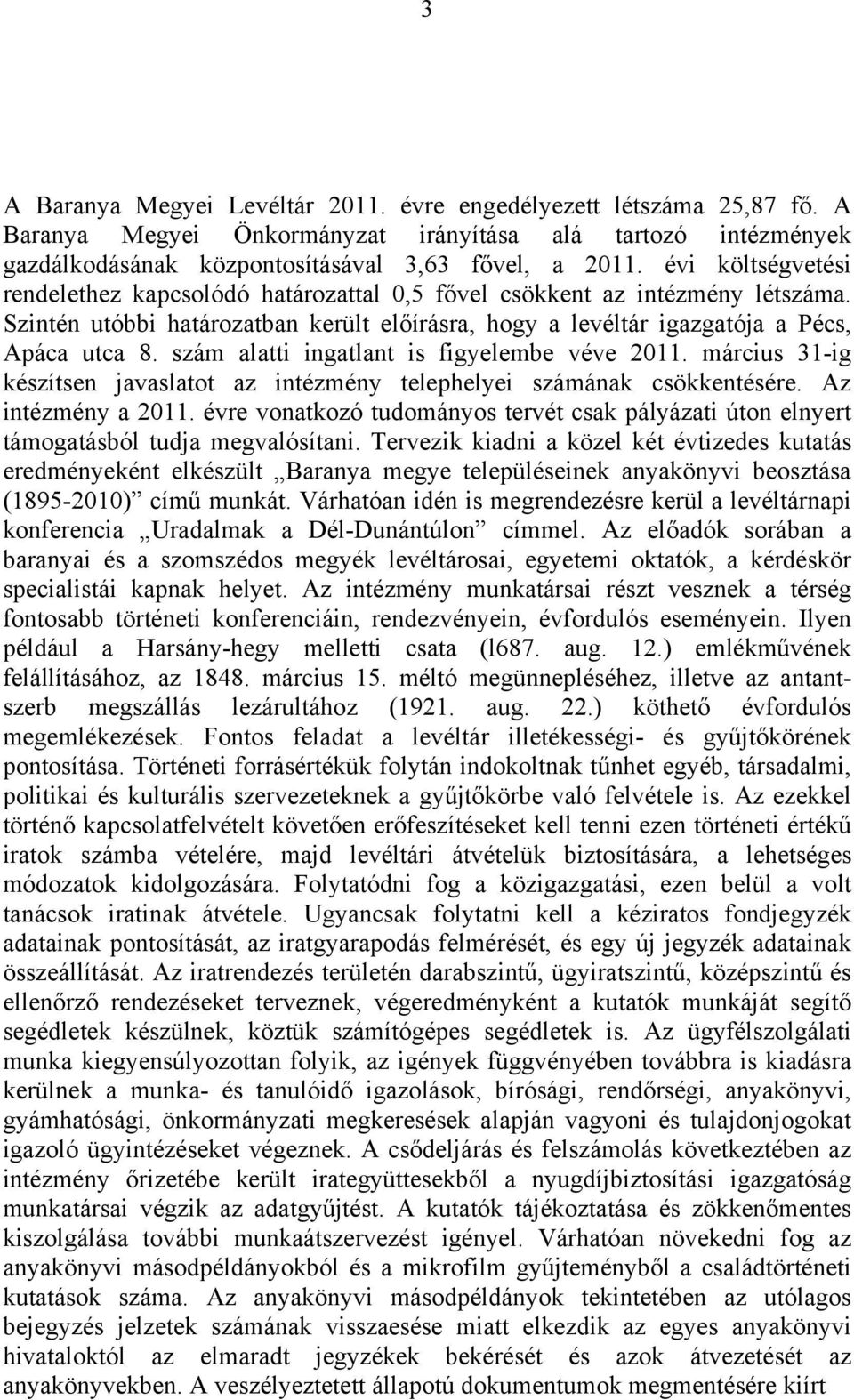 szám alatti ingatlant is figyelembe véve 2011. március 31-ig készítsen javaslatot az intézmény telephelyei számának csökkentésére. Az intézmény a 2011.