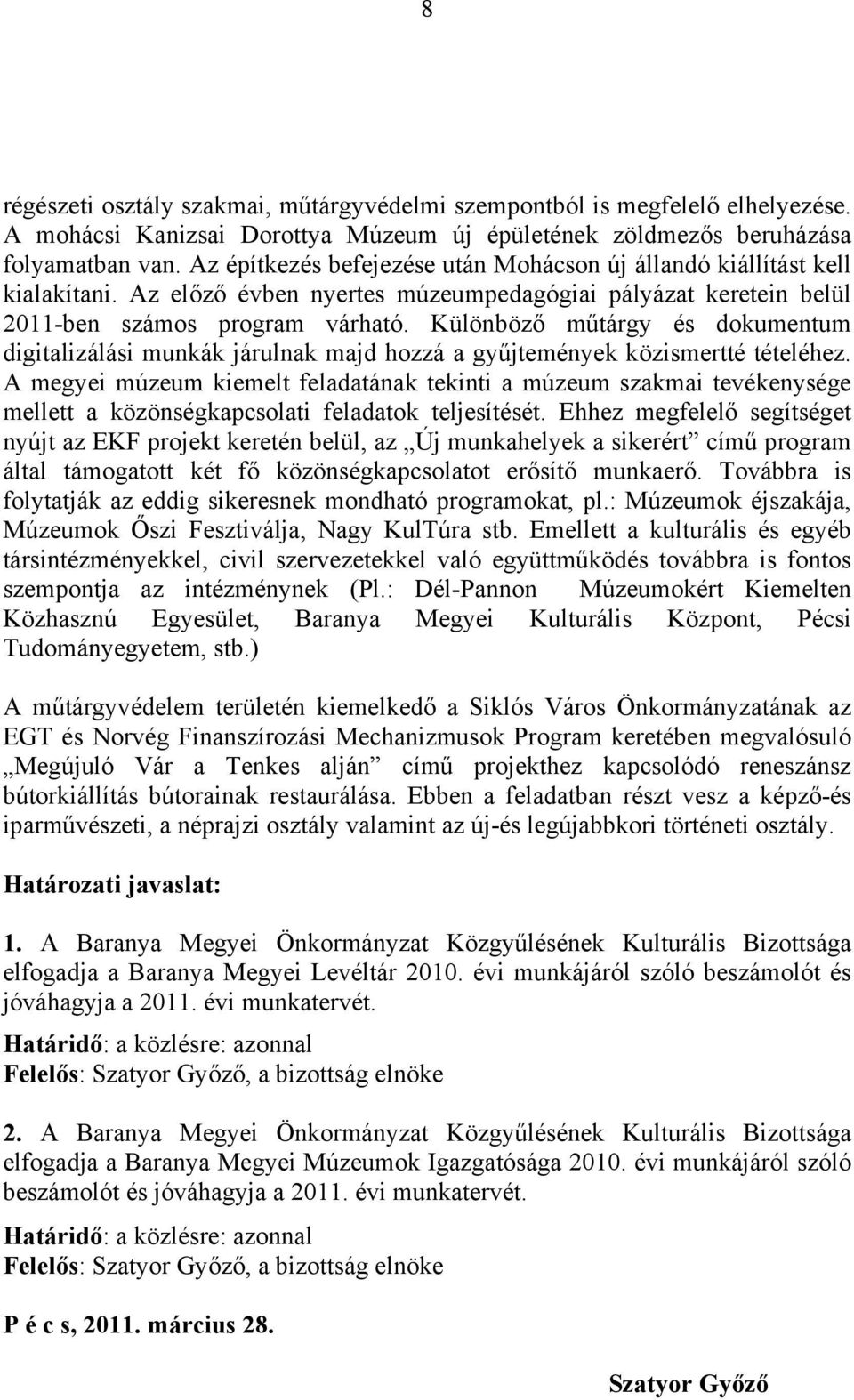 Különböző műtárgy és dokumentum digitalizálási munkák járulnak majd hozzá a gyűjtemények közismertté tételéhez.