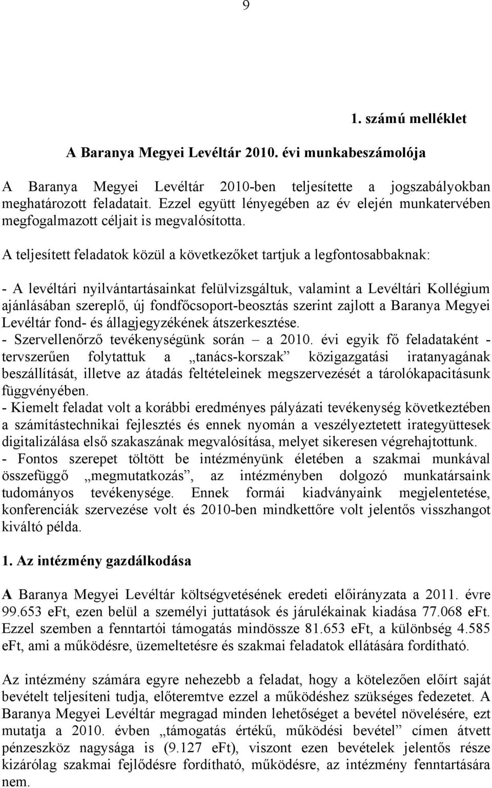 A teljesített feladatok közül a következőket tartjuk a legfontosabbaknak: - A levéltári nyilvántartásainkat felülvizsgáltuk, valamint a Levéltári Kollégium ajánlásában szereplő, új