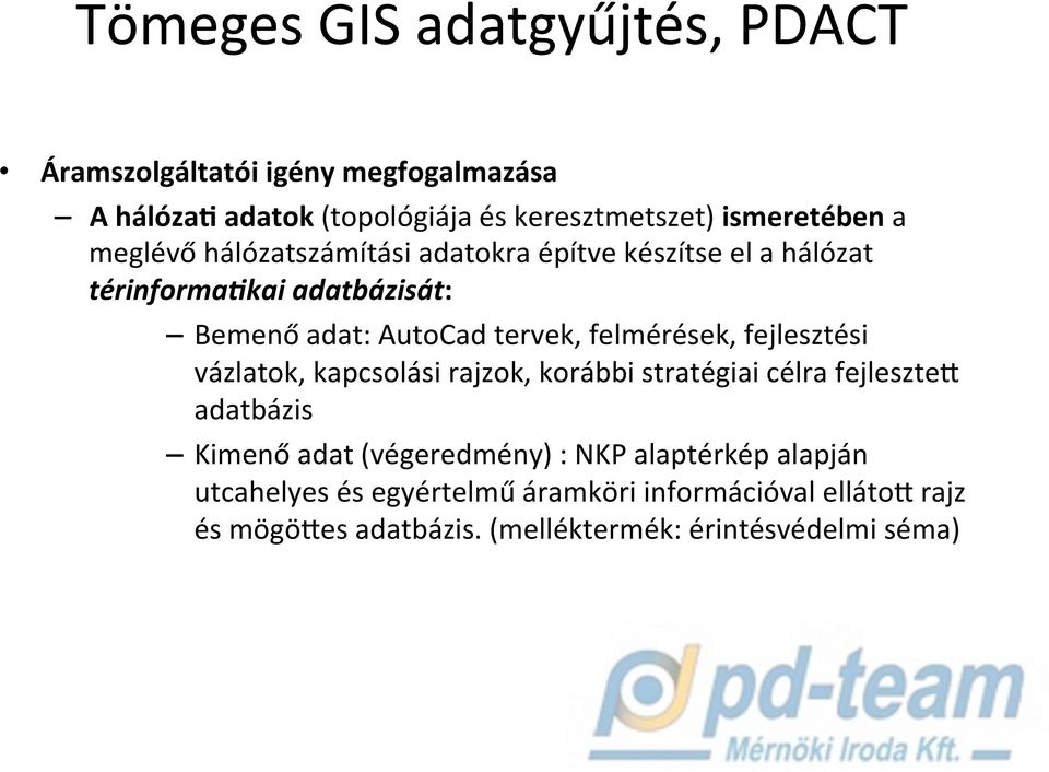 térinforma*kai adatbázisát: Bemenő adat: AutoCad tervek, felmérések, fejlesztési vázlatok, kapcsolási rajzok, korábbi stratégiai