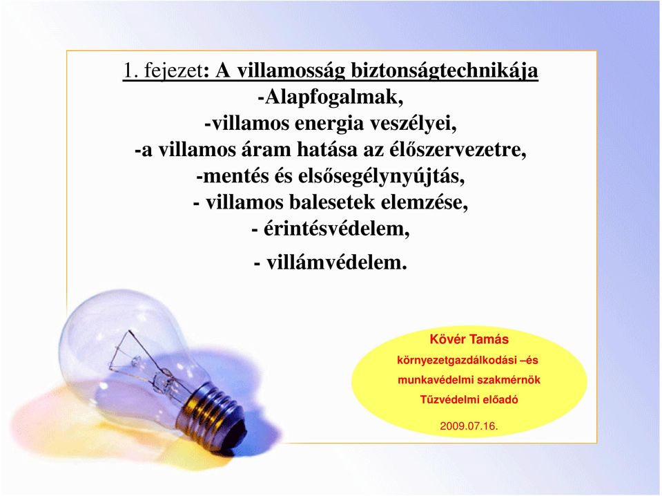 elsısegélynyújtás, - villamos balesetek elemzése, - érintésvédelem, -