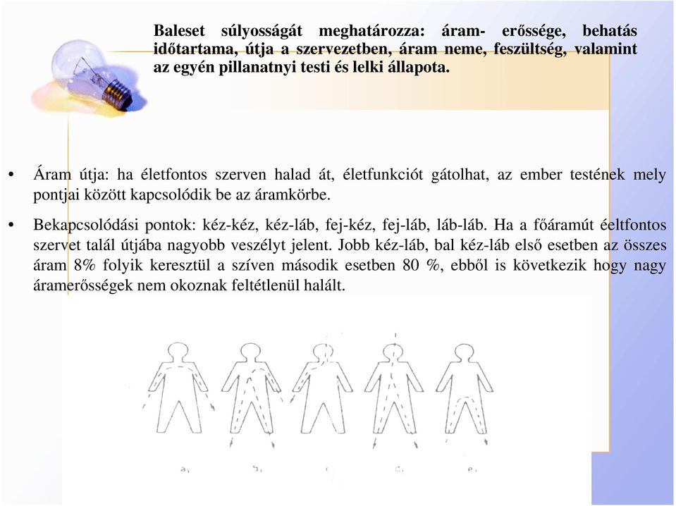 Bekapcsolódási pontok: kéz-kéz, kéz-láb, fej-kéz, fej-láb, láb-láb. Ha a fıáramút éeltfontos szervet talál útjába nagyobb veszélyt jelent.