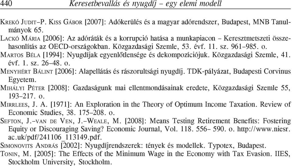 évf 1 sz 26 48 o MENYHÉRT BÁLINT [2006]: Alapellátás és rászorultsági nyugdíj TDK-pályázat, Budapesti Corvinus Egyetem MIHÁLYI PÉTER [2008]: Gazdaságunk mai ellentmondásainak eredete, Közgazdasági