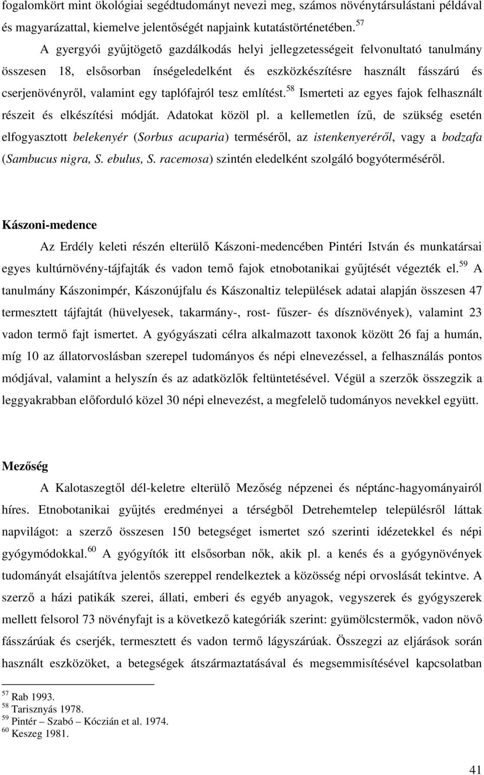 taplófajról tesz említést. 58 Ismerteti az egyes fajok felhasznált részeit és elkészítési módját. Adatokat közöl pl.