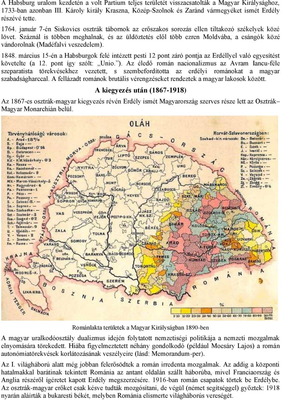 Száznál is többen meghalnak, és az üldöztetés elől több ezren Mldvába, a csángók közé vándrlnak (Madéfalvi veszedelem). 1848.