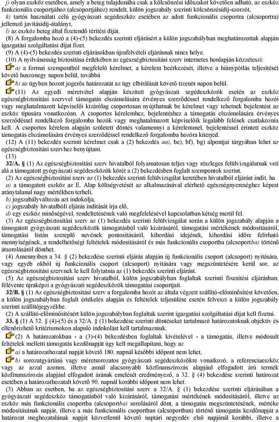 térítési díját. (8) A forgalomba hozó a (4)-(5) bekezdés szerinti eljárásért a külön jogszabályban meghatározottak alapján igazgatási szolgáltatási díjat fizet.