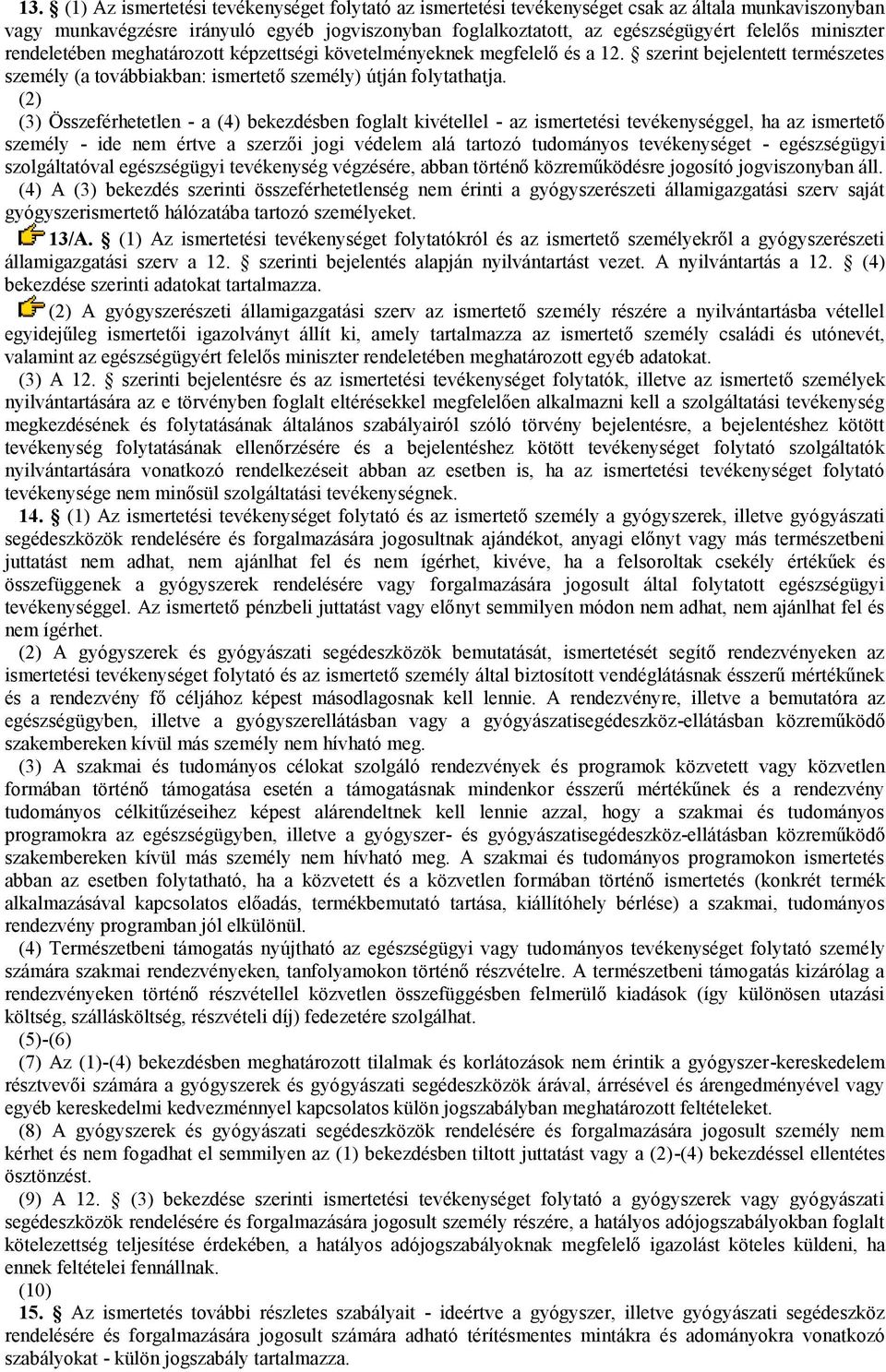 (2) (3) Összeférhetetlen - a (4) bekezdésben foglalt kivétellel - az ismertetési tevékenységgel, ha az ismertető személy - ide nem értve a szerzői jogi védelem alá tartozó tudományos tevékenységet -