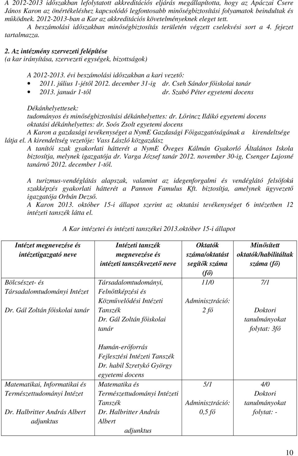 évi beszámolási időszakban a kari vezető: 2011. július 1-jétől 2012. december 31-ig dr. Cseh Sándor főiskolai tanár 2013. január 1-től dr.