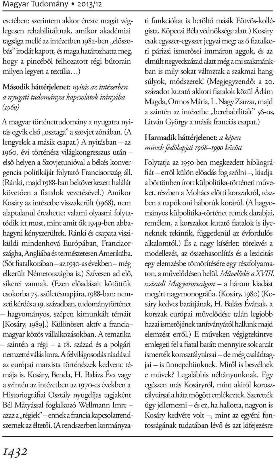 szovjet zónában. (A lengyelek a másik csapat.) A nyitásban az 1960. évi történész világkongresszus után első helyen a Szovjetunióval a békés konvergencia politikáját folytató Franciaország áll.