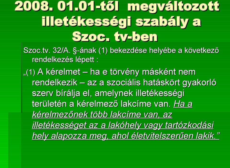 rendelkezik az a szociális hatáskört gyakorló szerv bírálja el, amelynek illetékességi területén a kérelmező