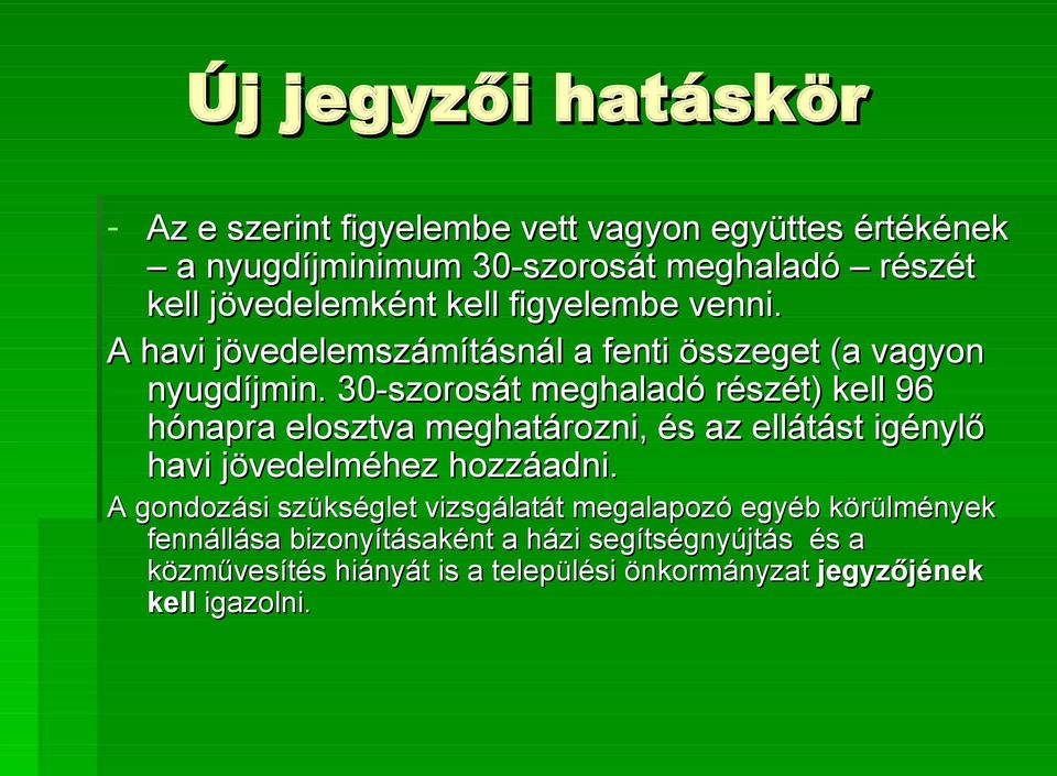 30-szorosát meghaladó részét) kell 96 hónapra elosztva meghatározni, és az ellátást igénylő havi jövedelméhez hozzáadni.