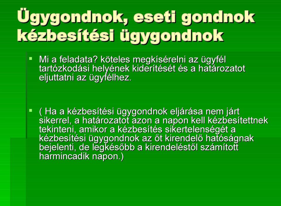 ( Ha a kézbesítési ügygondnok eljárása nem járt sikerrel, a határozatot azon a napon kell kézbesítettnek