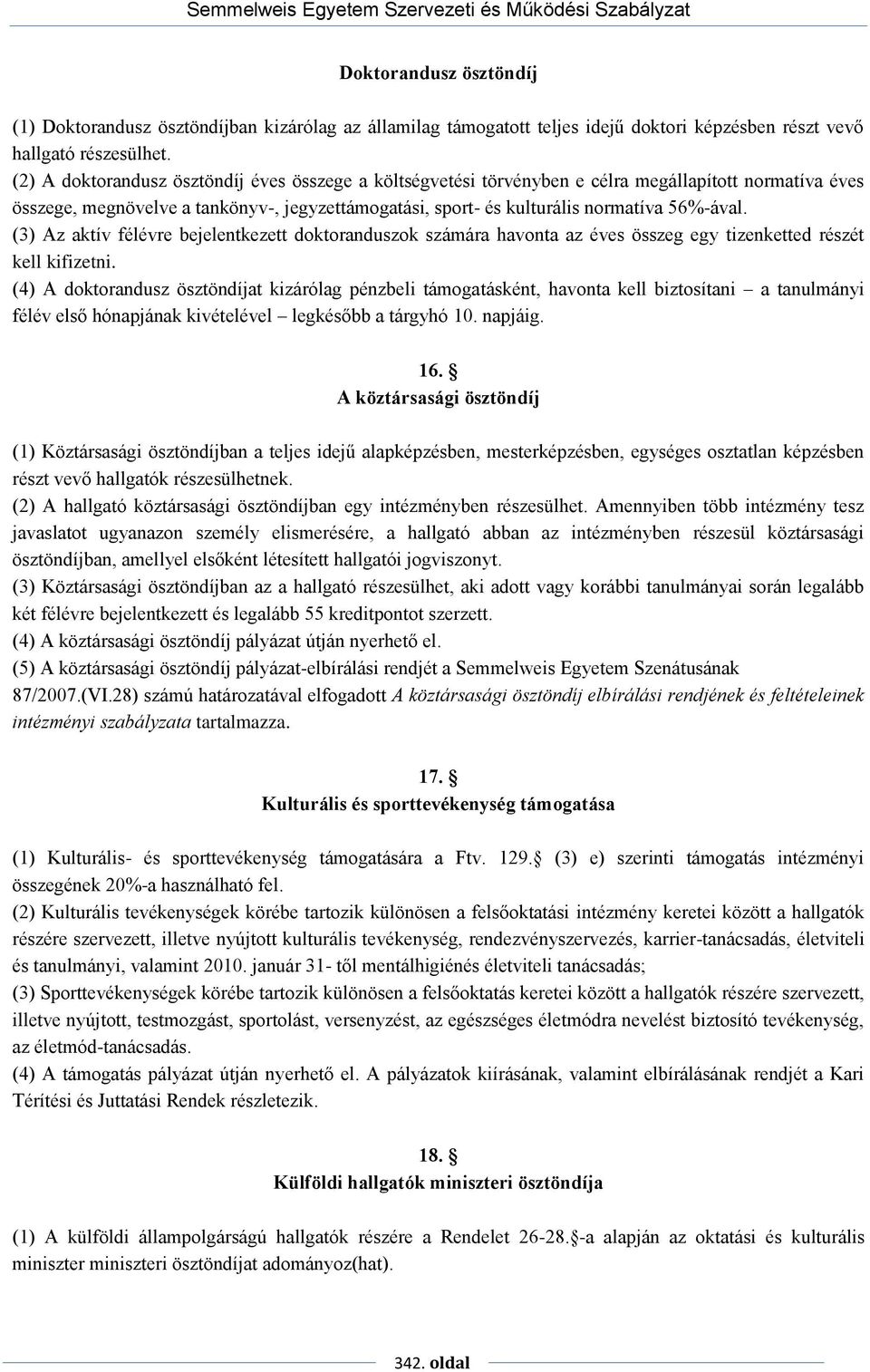 (3) Az aktív félévre bejelentkezett doktoranduszok számára havonta az éves összeg egy tizenketted részét kell kifizetni.