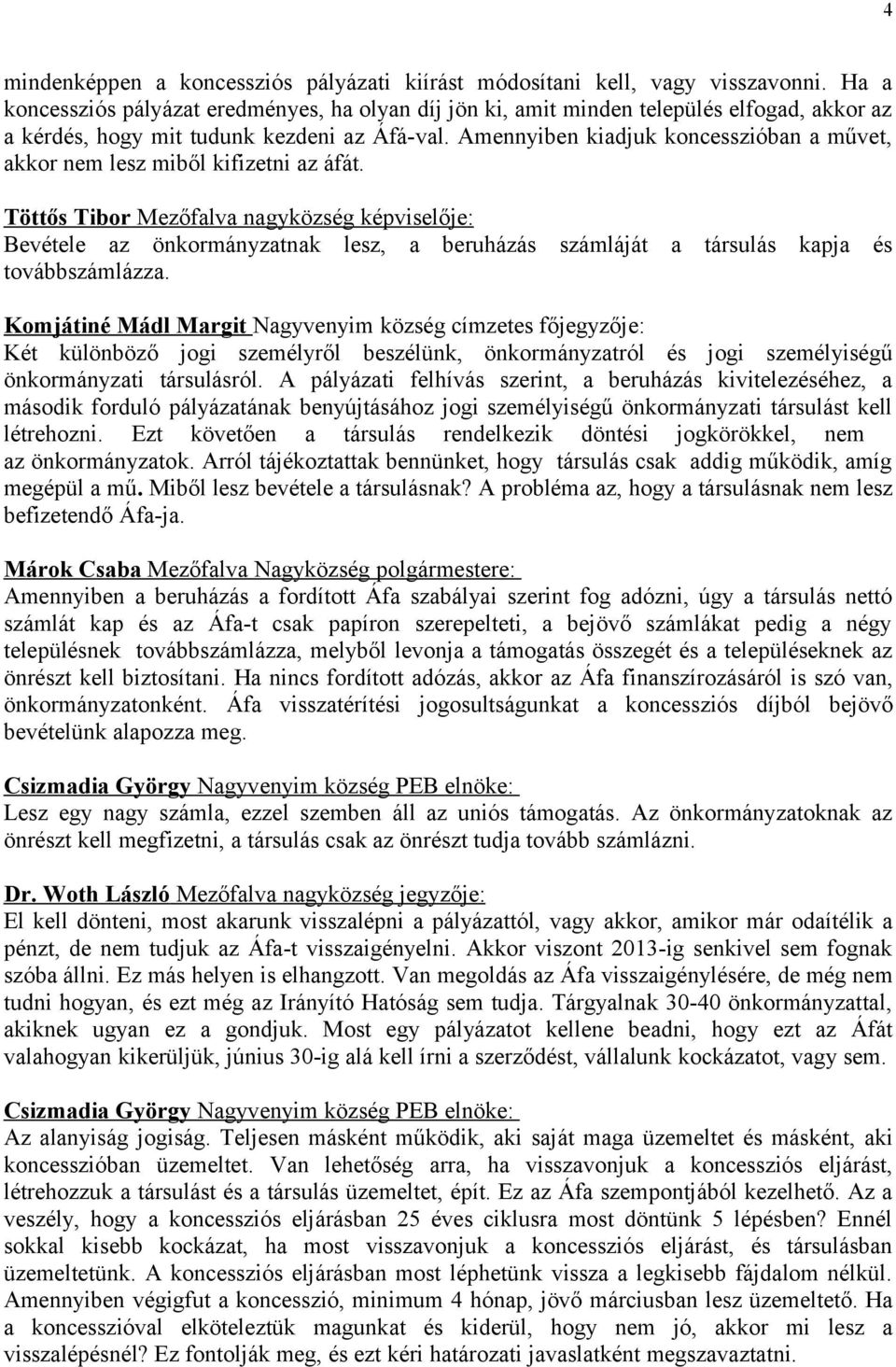 Amennyiben kiadjuk koncesszióban a művet, akkor nem lesz miből kifizetni az áfát.