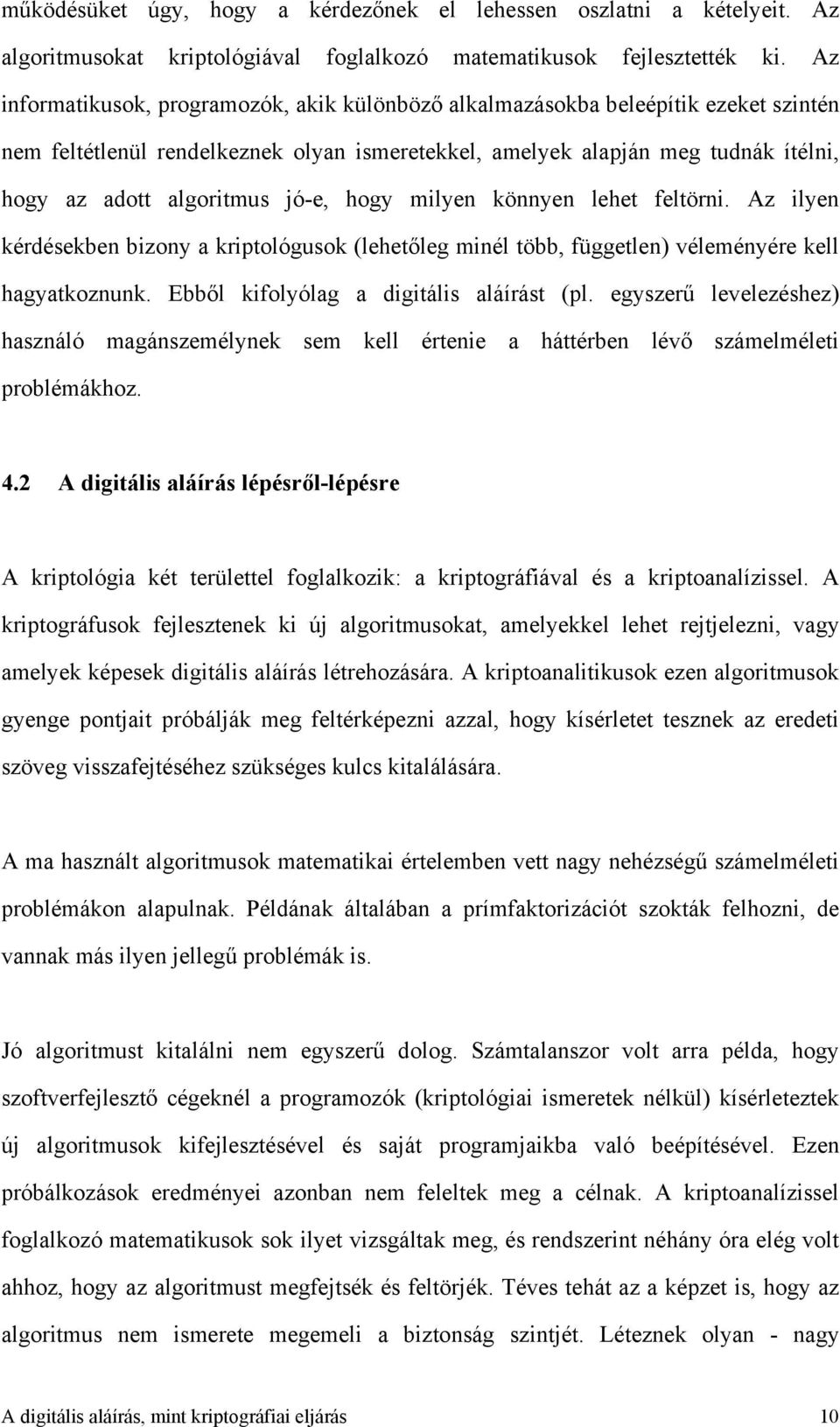 jó-e, hogy milyen könnyen lehet feltörni. Az ilyen kérdésekben bizony a kriptológusok (lehetőleg minél több, független) véleményére kell hagyatkoznunk. Ebből kifolyólag a digitális aláírást (pl.