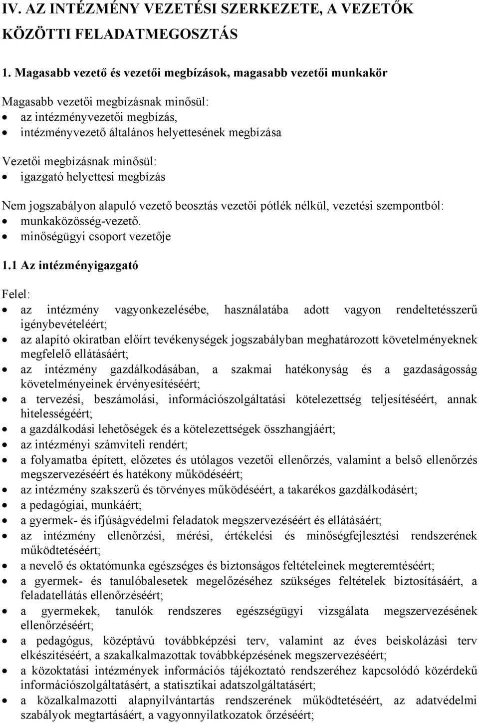 megbízásnak minősül: igazgató helyettesi megbízás Nem jogszabályon alapuló vezető beosztás vezetői pótlék nélkül, vezetési szempontból: munkaközösség-vezető. minőségügyi csoport vezetője 1.