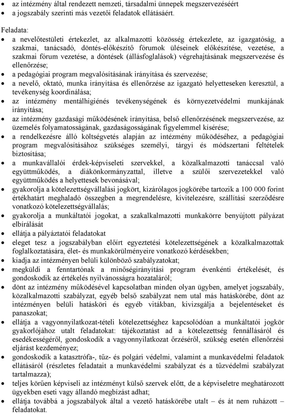 vezetése, a döntések (állásfoglalások) végrehajtásának megszervezése és ellenőrzése; a pedagógiai program megvalósításának irányítása és szervezése; a nevelő, oktató, munka irányítása és ellenőrzése