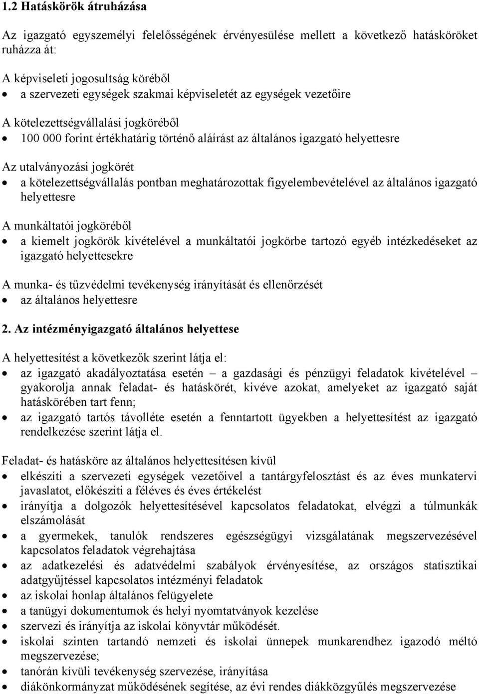 pontban meghatározottak figyelembevételével az általános igazgató helyettesre A munkáltatói jogköréből a kiemelt jogkörök kivételével a munkáltatói jogkörbe tartozó egyéb intézkedéseket az igazgató