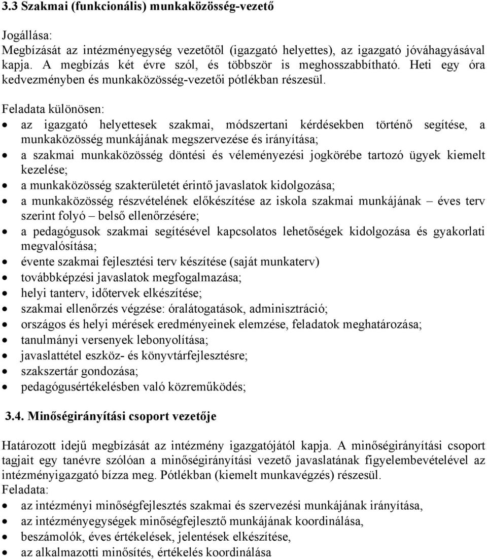 Feladata különösen: az igazgató helyettesek szakmai, módszertani kérdésekben történő segítése, a munkaközösség munkájának megszervezése és irányítása; a szakmai munkaközösség döntési és véleményezési