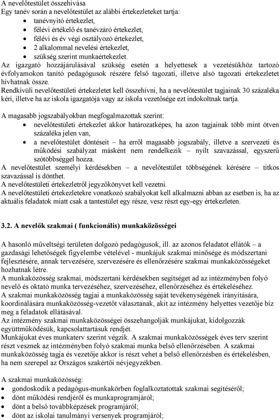 Az igazgató hozzájárulásával szükség esetén a helyettesek a vezetésükhöz tartozó évfolyamokon tanító pedagógusok részére felső tagozati, illetve alsó tagozati értekezletet hívhatnak össze.