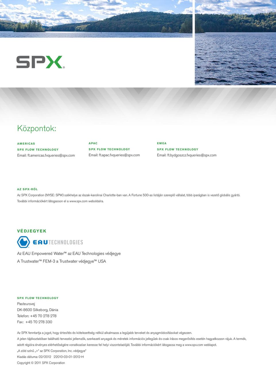 VÉDJEGYEK Az EAU Empowered Water az EAU Technologies védjegye A Trustwater FEM-3 a Trustwater védjegye USA SPX FLOW TECHNOLOGY Pasteursvej DK-8600 Silkeborg, Dánia Telefon: +45 70 278 278 Fax: +45 70