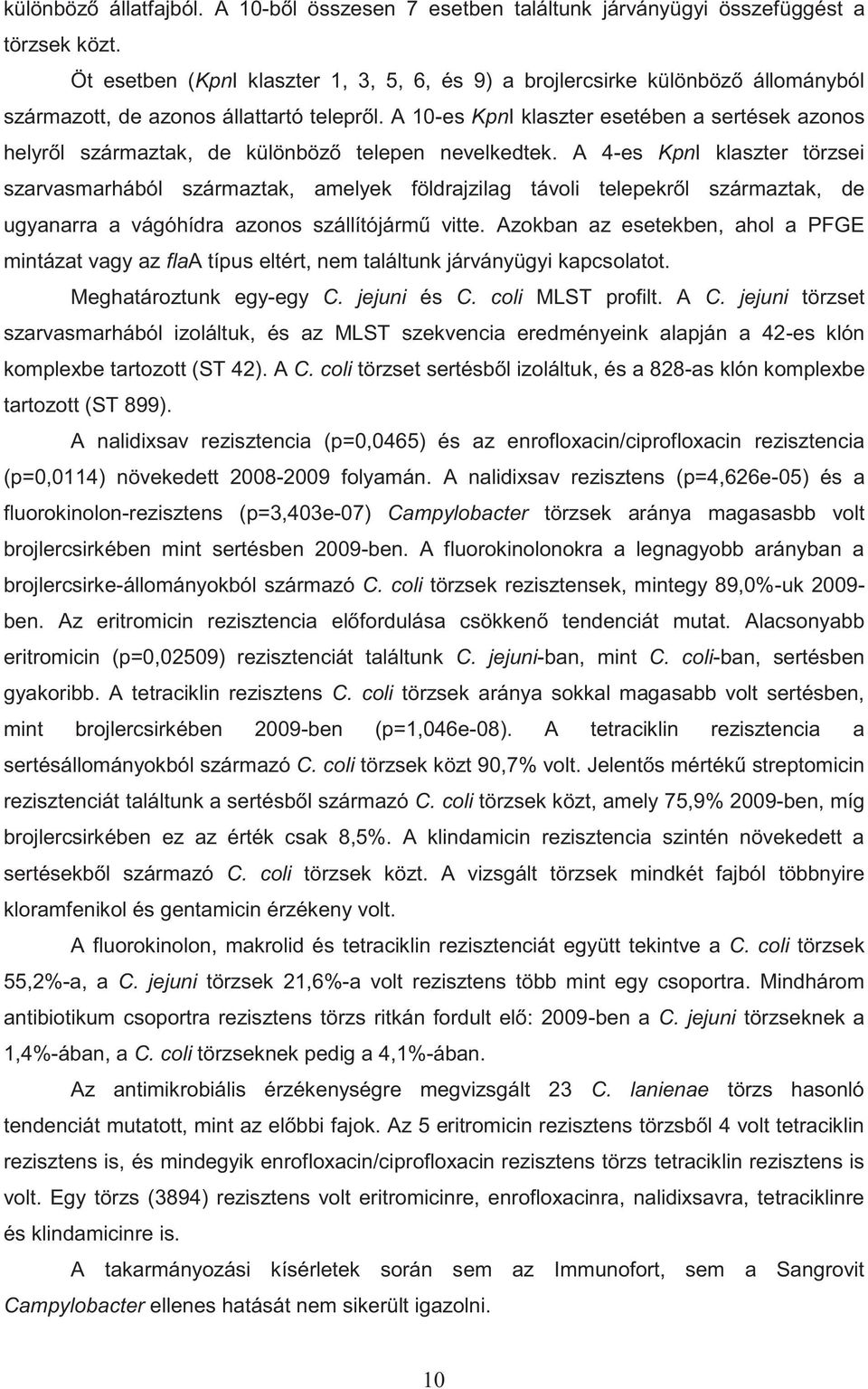 A 10-es KpnI klaszter esetében a sertések azonos helyről származtak, de különböző telepen nevelkedtek.