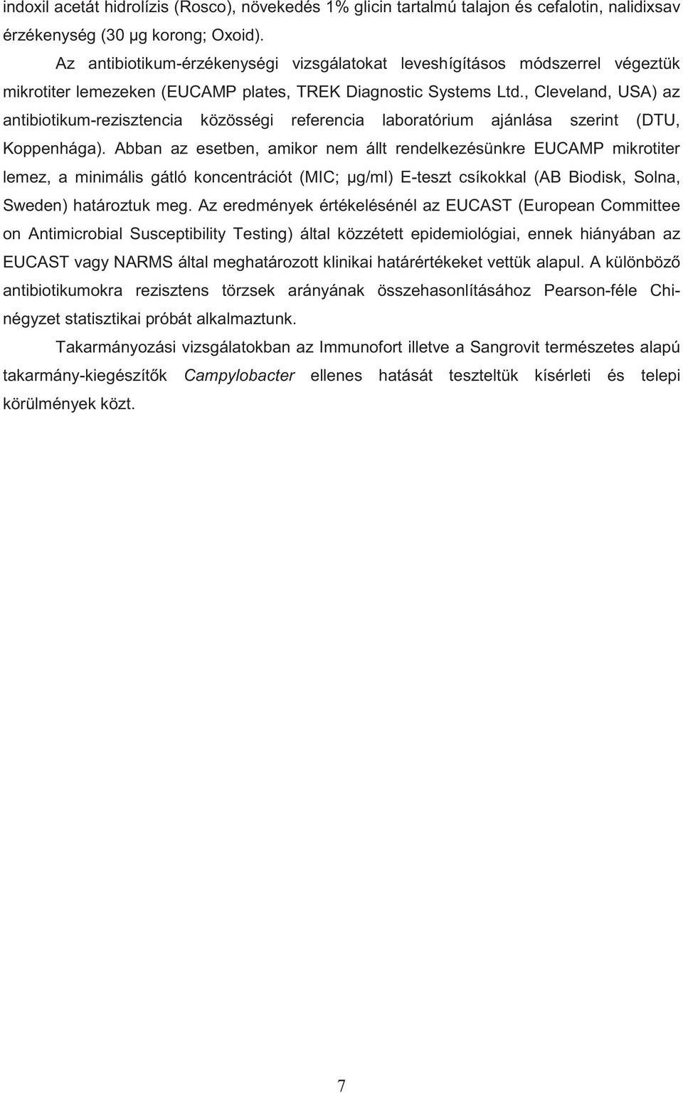 , Cleveland, USA) az antibiotikum-rezisztencia közösségi referencia laboratórium ajánlása szerint (DTU, Koppenhága).