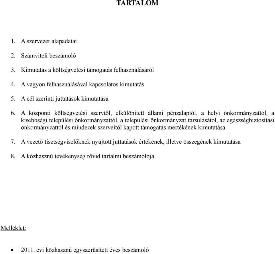 A központi költségvetési szervtől, elkülönített állami pénzalaptól, a helyi önkormányzattól, a kisebbségi települési önkormányzattól, a települési önkormányzat