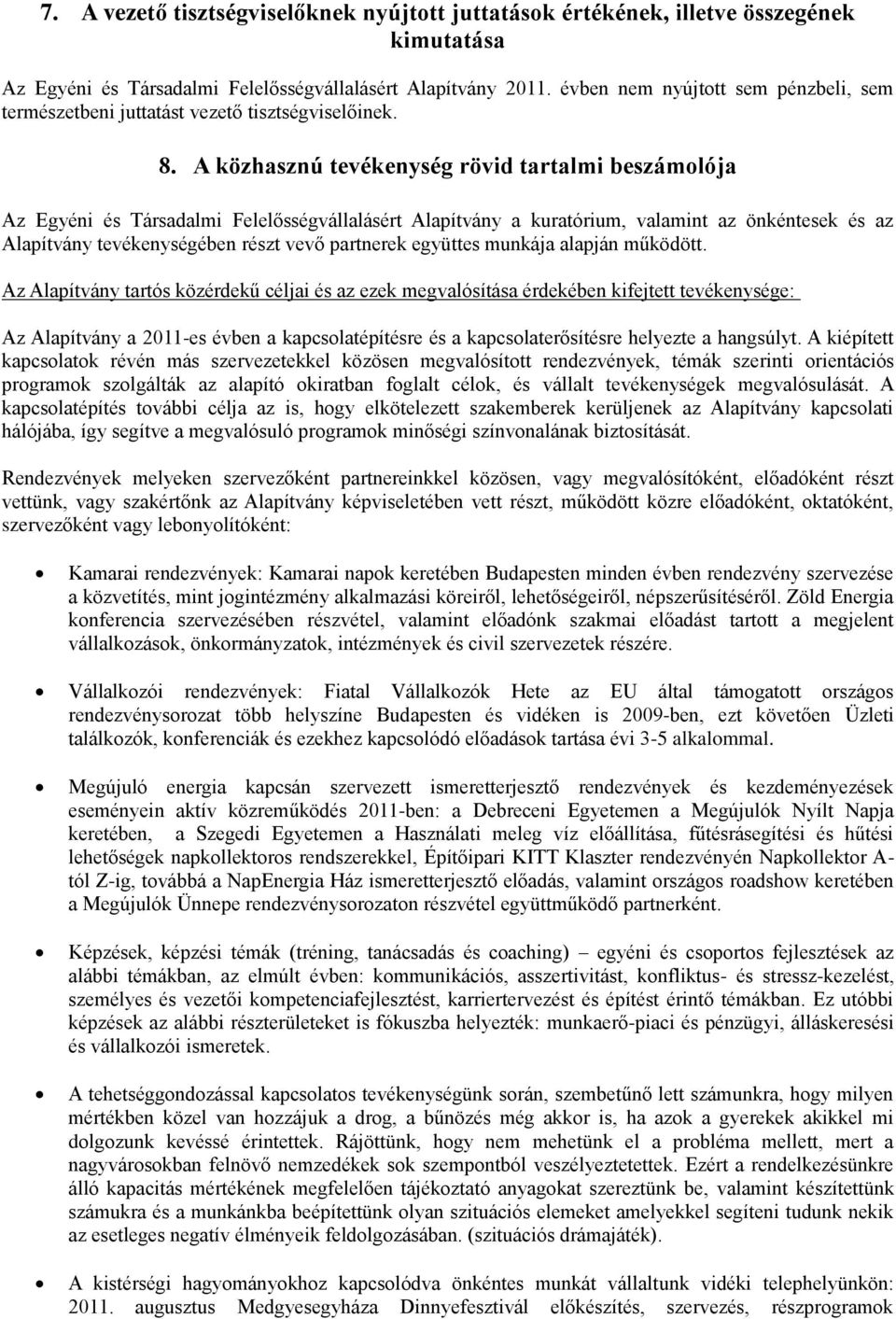 A közhasznú tevékenység rövid tartalmi beszámolója Az Egyéni és Társadalmi Felelősségvállalásért Alapítvány a kuratórium, valamint az önkéntesek és az Alapítvány tevékenységében részt vevő partnerek