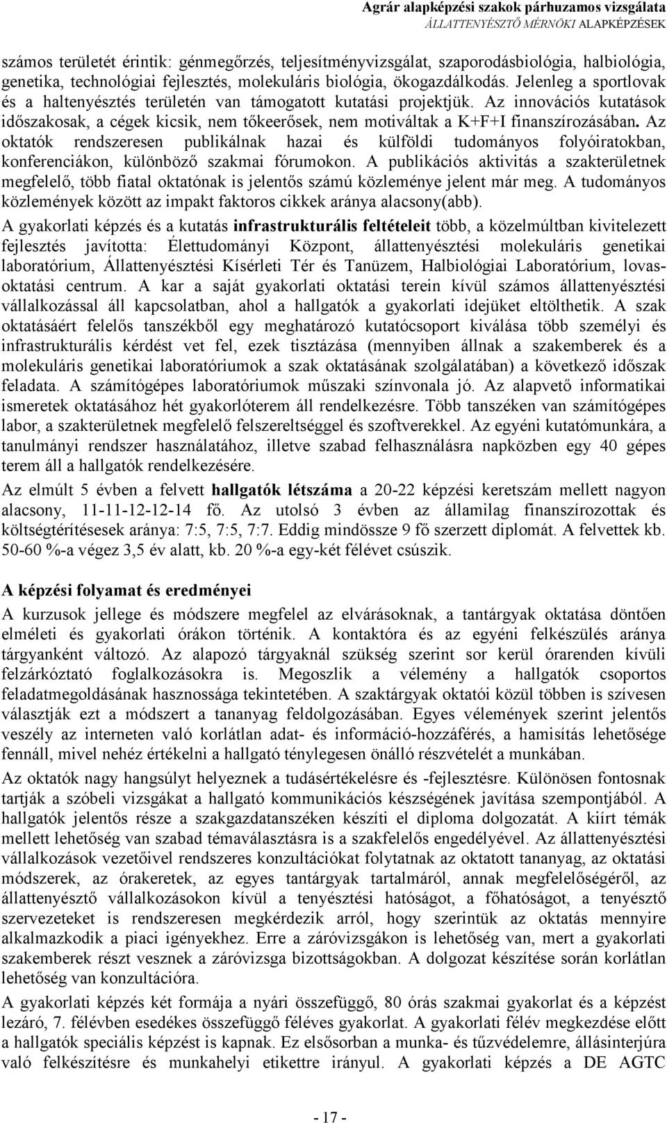 Az innovációs kutatások idıszakosak, a cégek kicsik, nem tıkeerısek, nem motiváltak a K+F+I finanszírozásában.