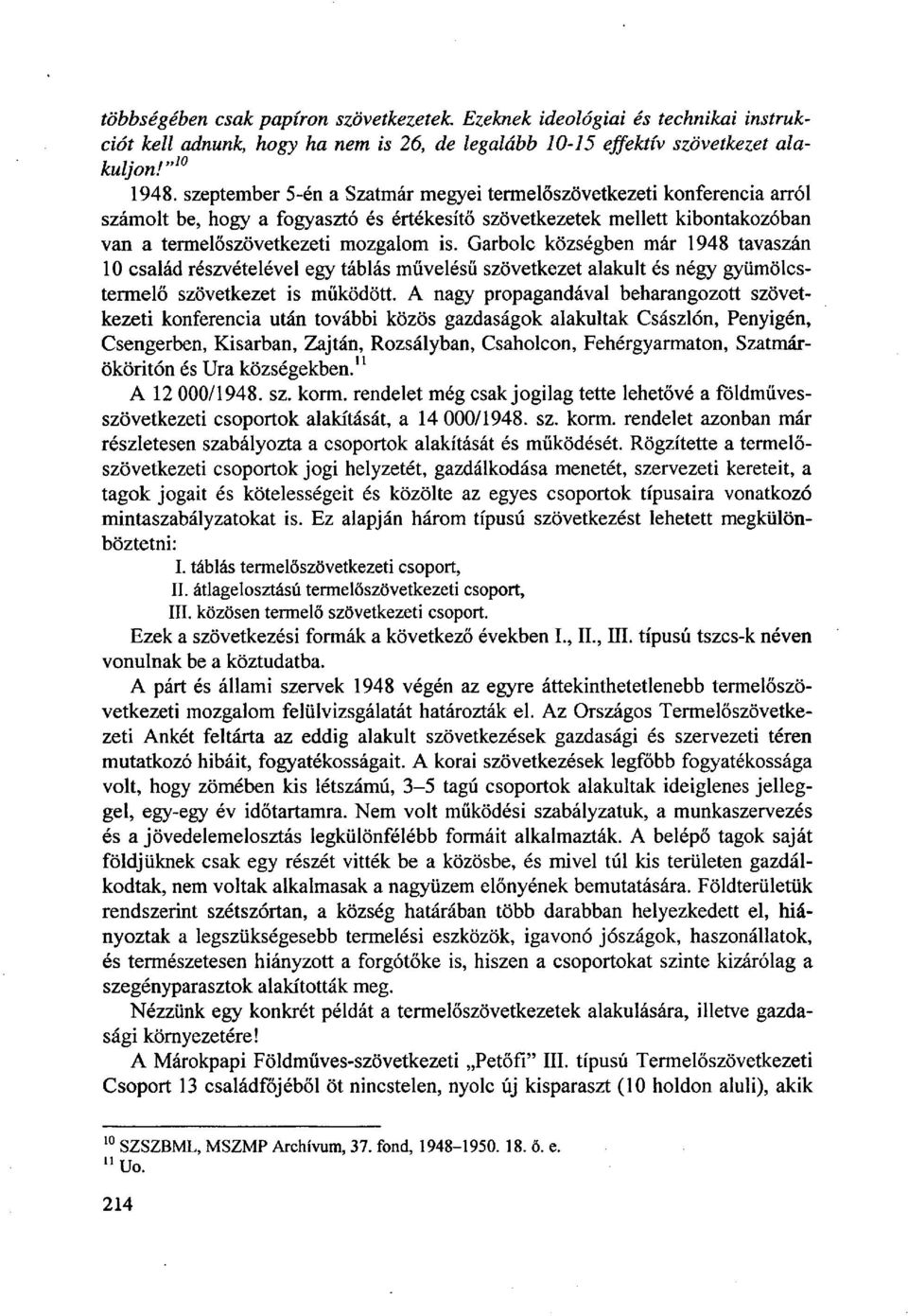 Garbolc községben már 1948 tavaszán 10 család részvételével egy táblás művelésű szövetkezet alakult és négy gyümölcstermelő szövetkezet is működött.