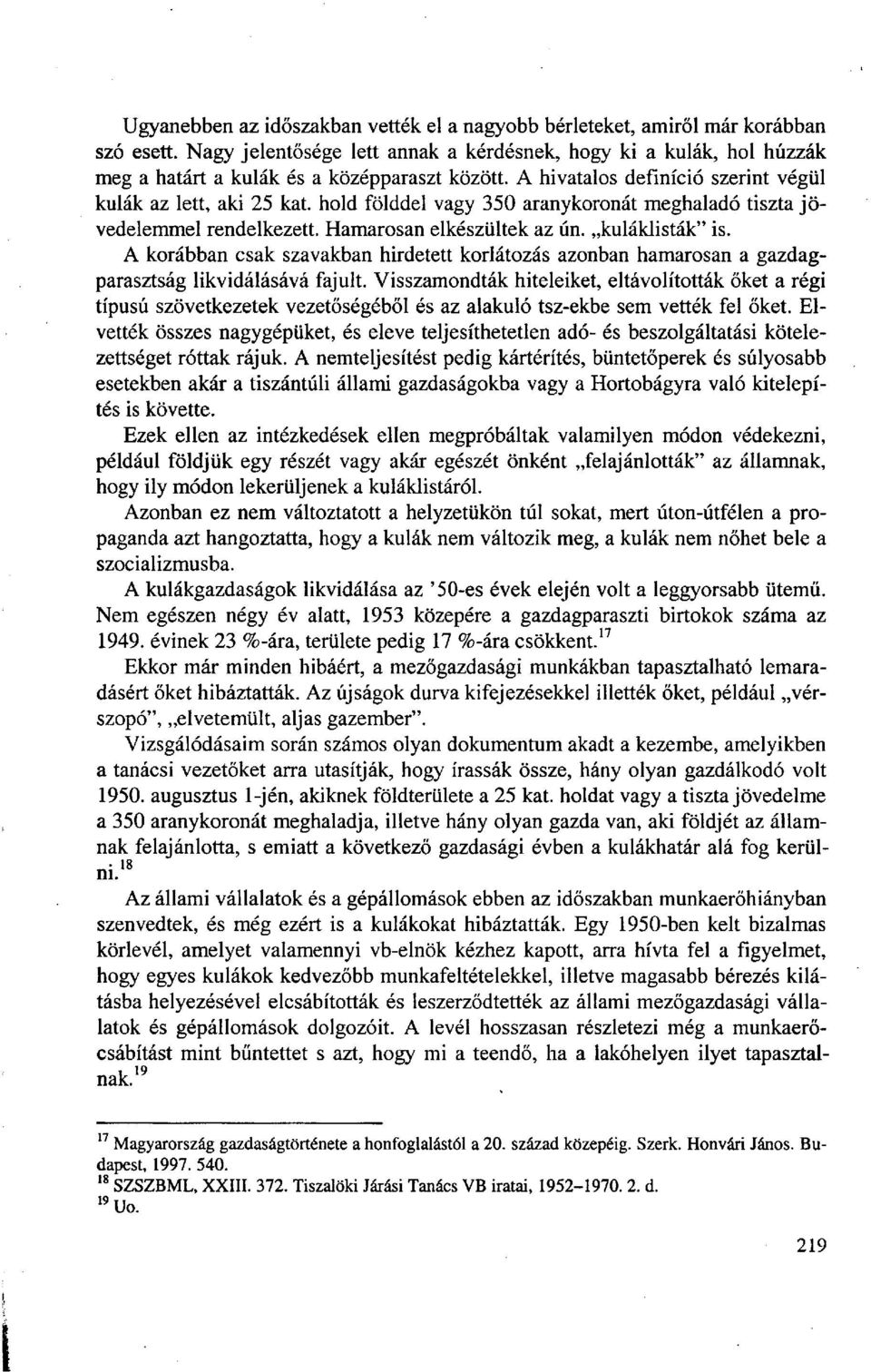 hold földdel vagy 350 aranykoronát meghaladó tiszta jövedelemmel rendelkezett. Hamarosan elkészültek az ún. kuláklisták" is.