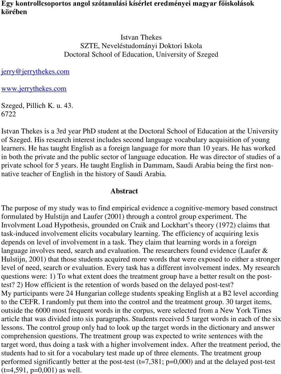 University of Szeged. His research interest includes second language vocabulary acquisition of young learners. He has taught English as a foreign language for more than 10 years.