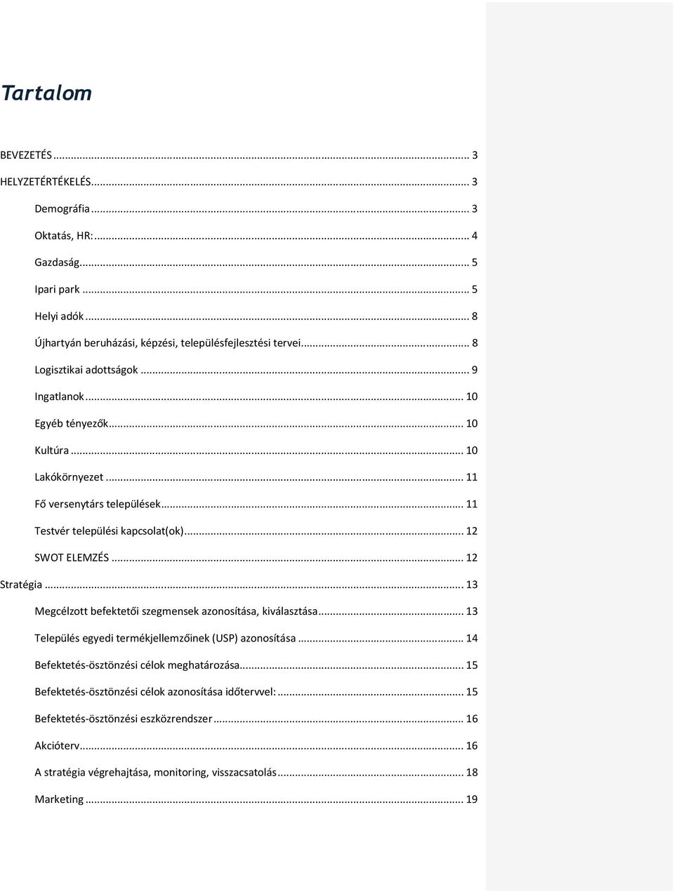 .. 12 Stratégia... 13 Megcélzott befektetői szegmensek azonosítása, kiválasztása... 13 Település egyedi termékjellemzőinek (USP) azonosítása... 14 Befektetés-ösztönzési célok meghatározása.